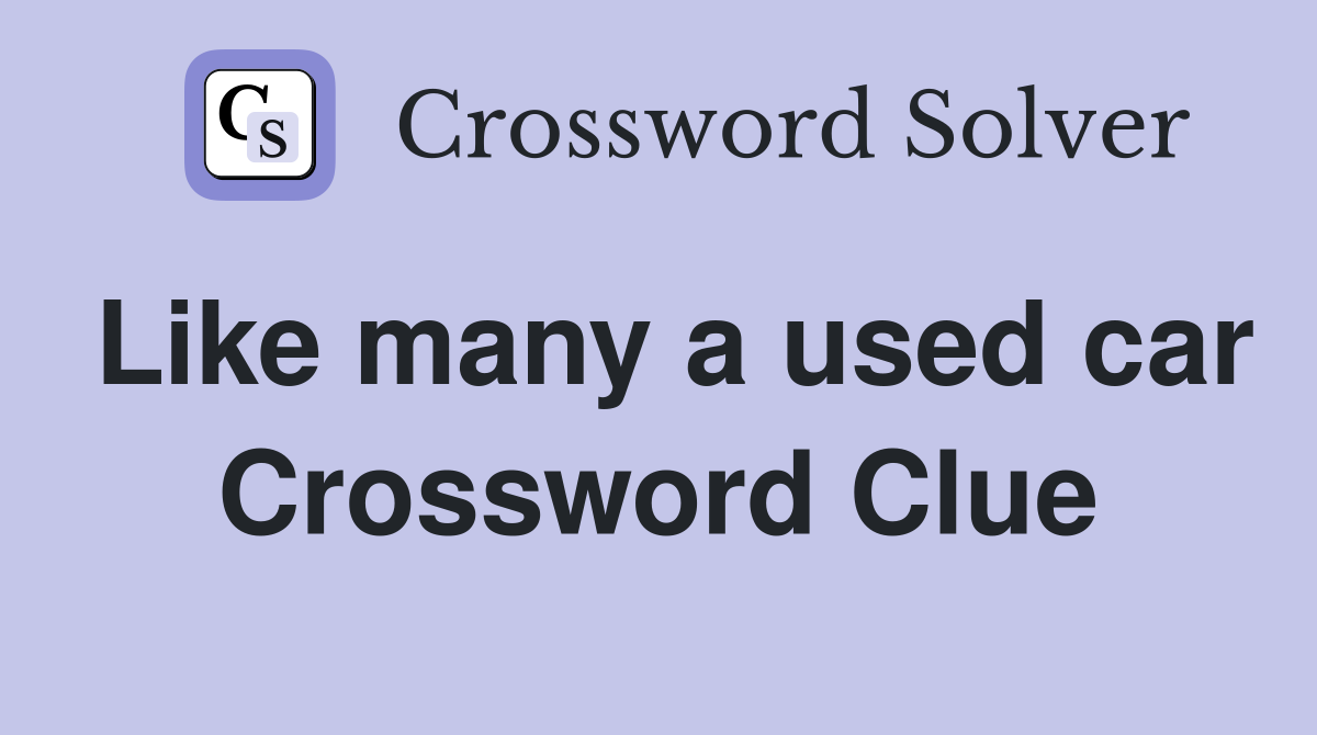 Like many a used car Crossword Clue