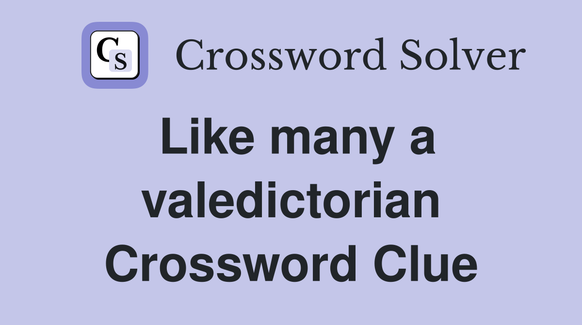 Like many a valedictorian Crossword Clue