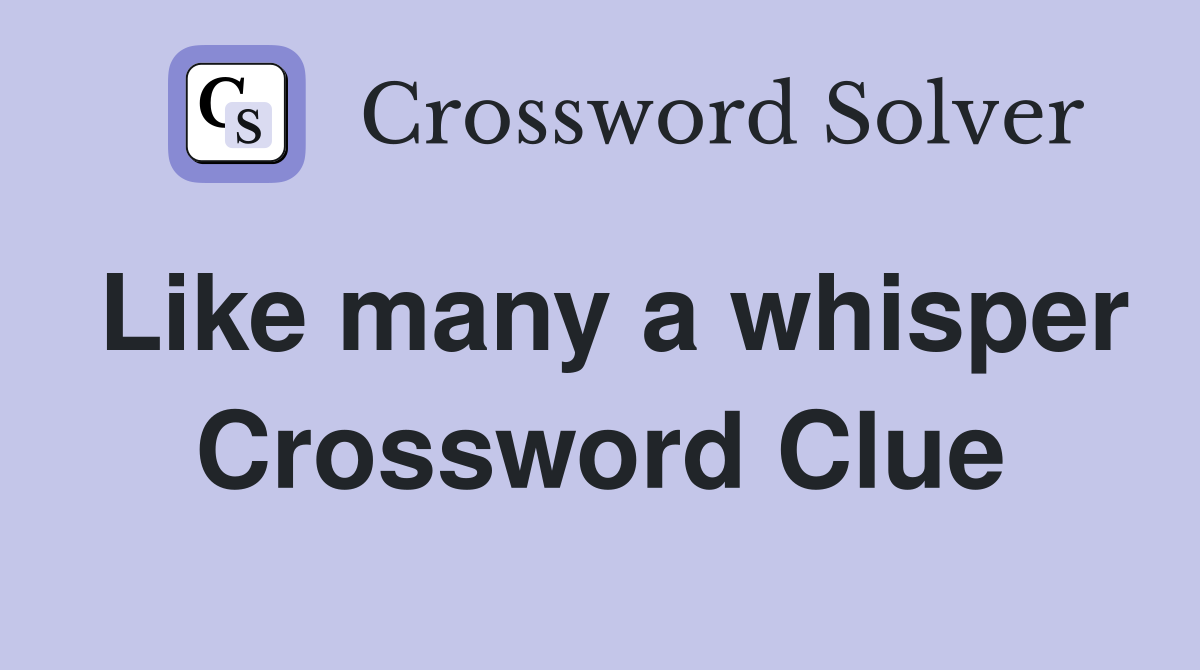 Like many a whisper Crossword Clue