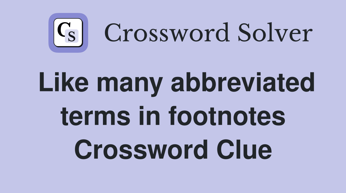 Like many abbreviated terms in footnotes Crossword Clue