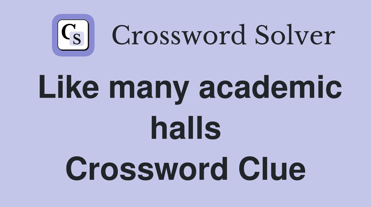 Like many academic halls Crossword Clue