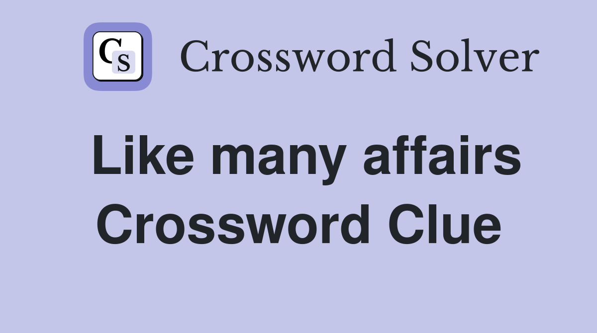 Like many affairs Crossword Clue