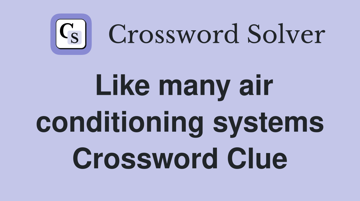 Like many air conditioning systems Crossword Clue