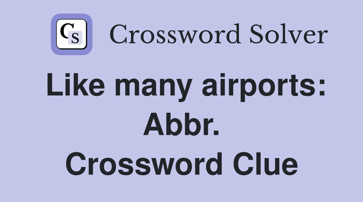 Like many airports: Abbr. Crossword Clue