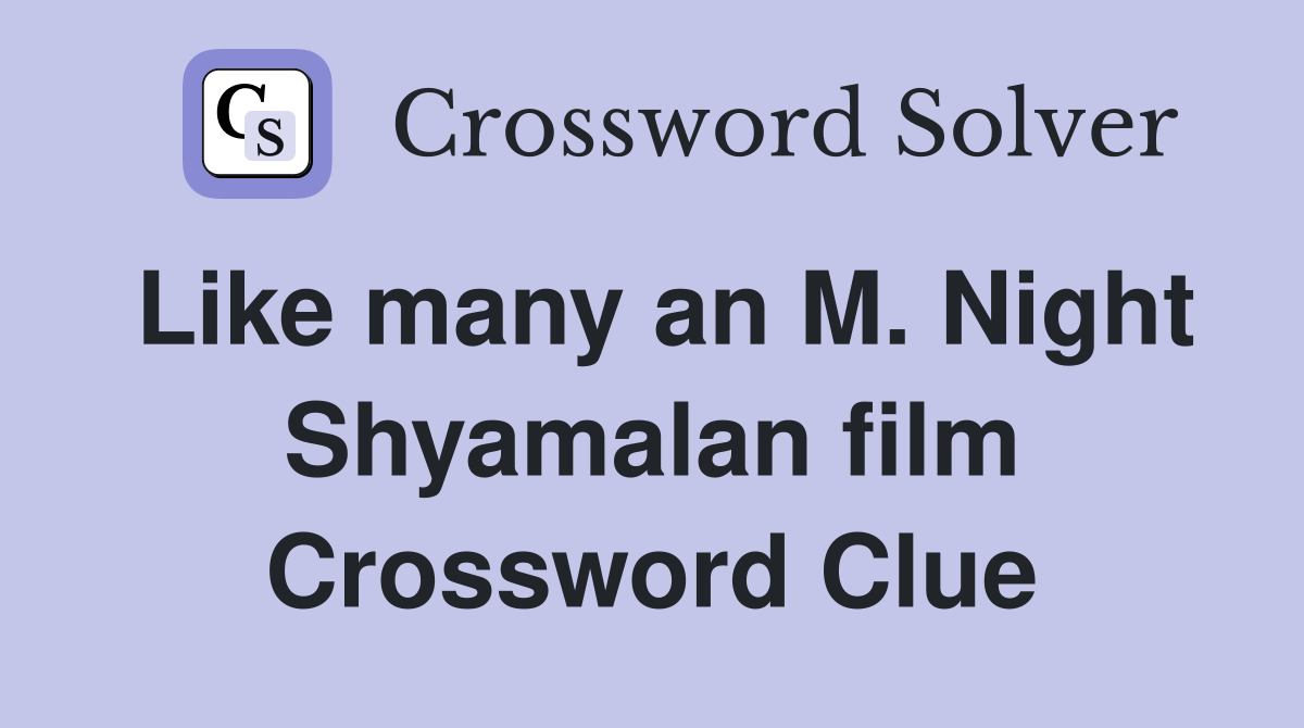 Like many an M. Night Shyamalan film Crossword Clue