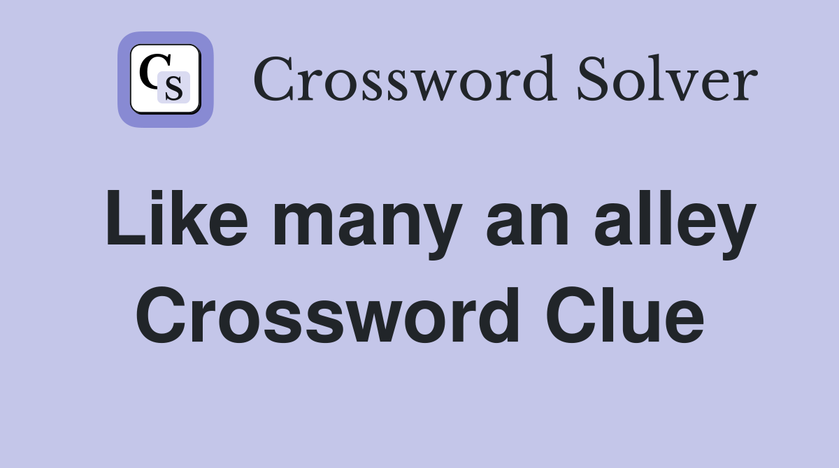 Like many an alley Crossword Clue
