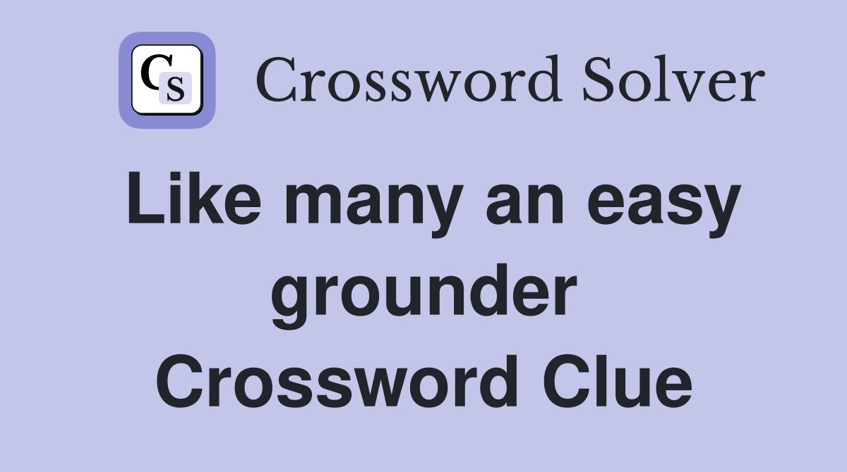 Like many an easy grounder Crossword Clue