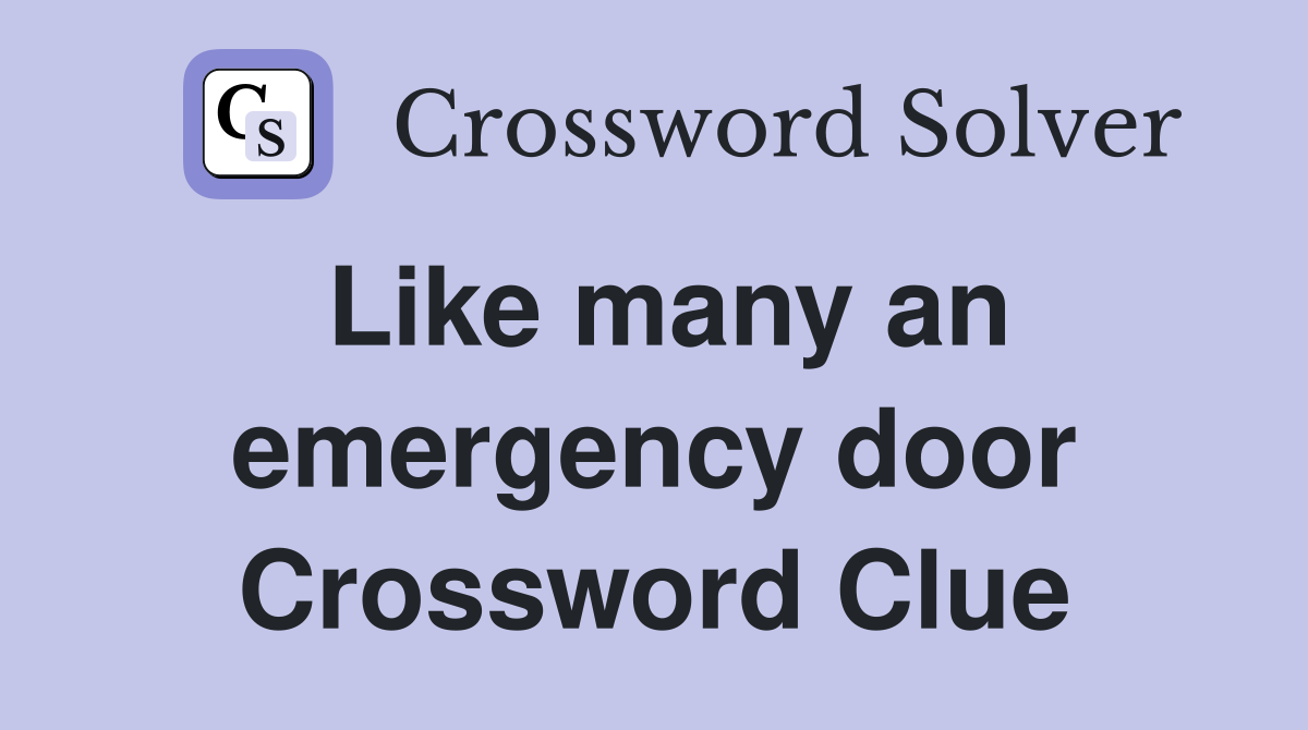 Like many an emergency door Crossword Clue