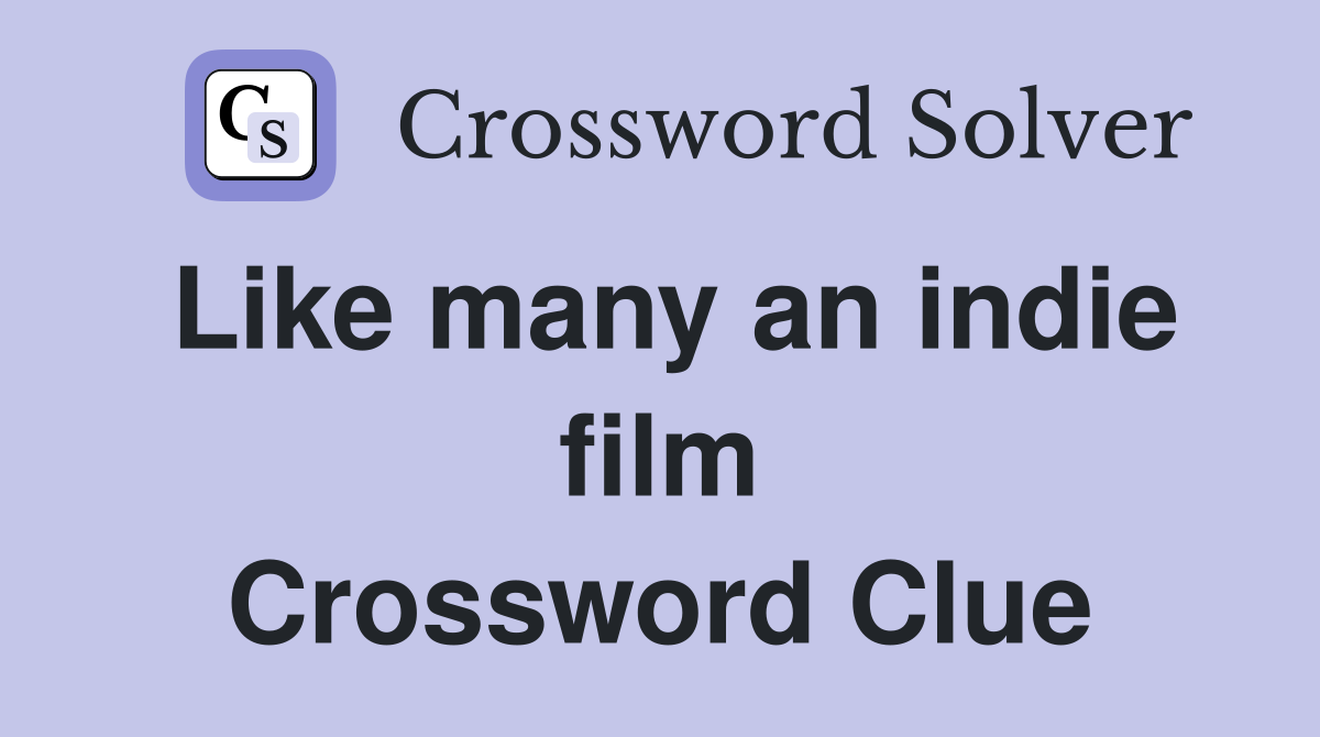 Like many an indie film Crossword Clue