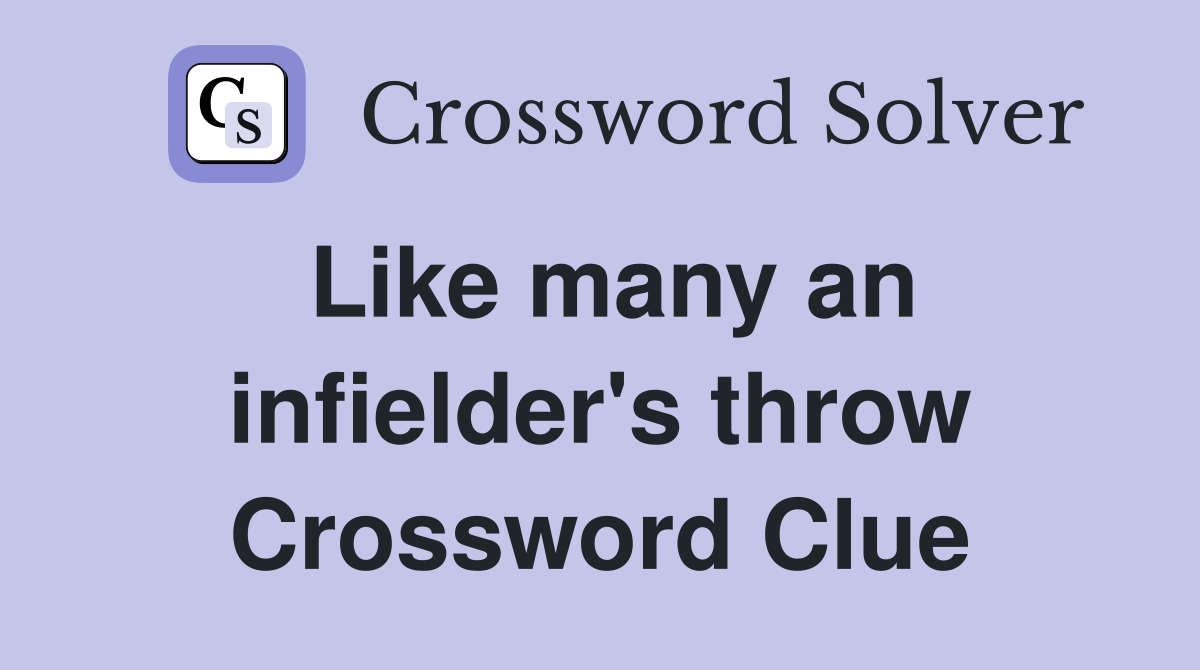 Like many an infielder's throw Crossword Clue