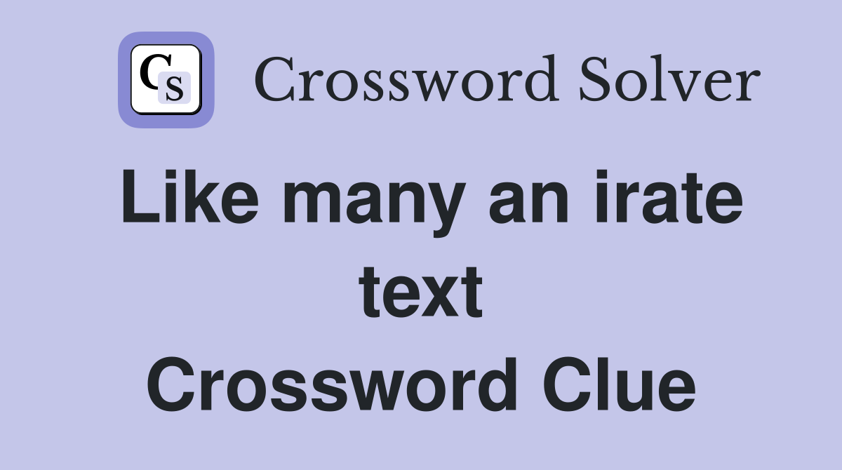 Like many an irate text Crossword Clue