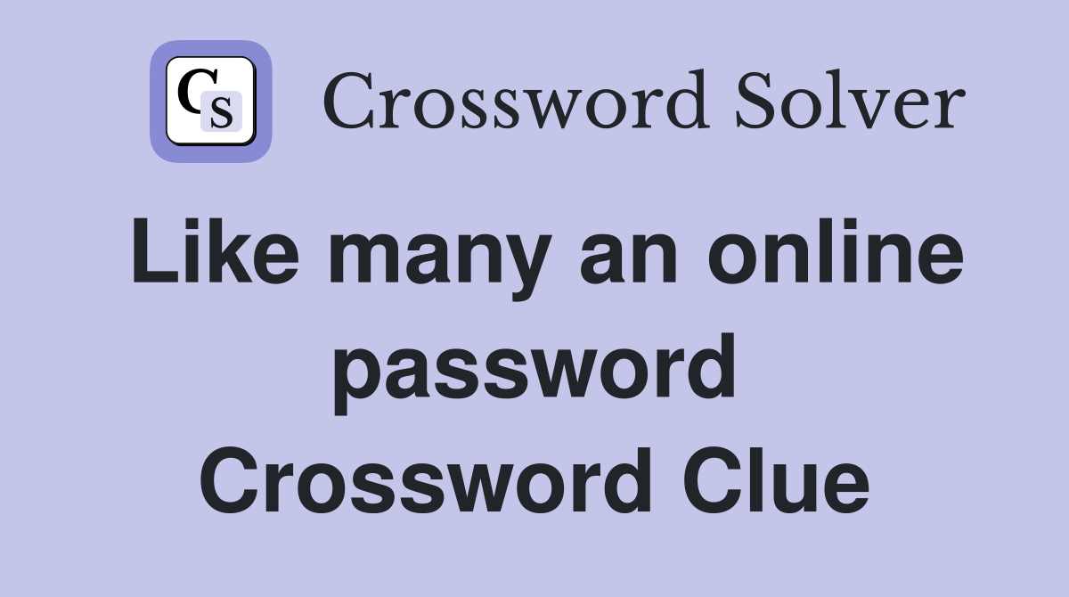 Like many an online password Crossword Clue