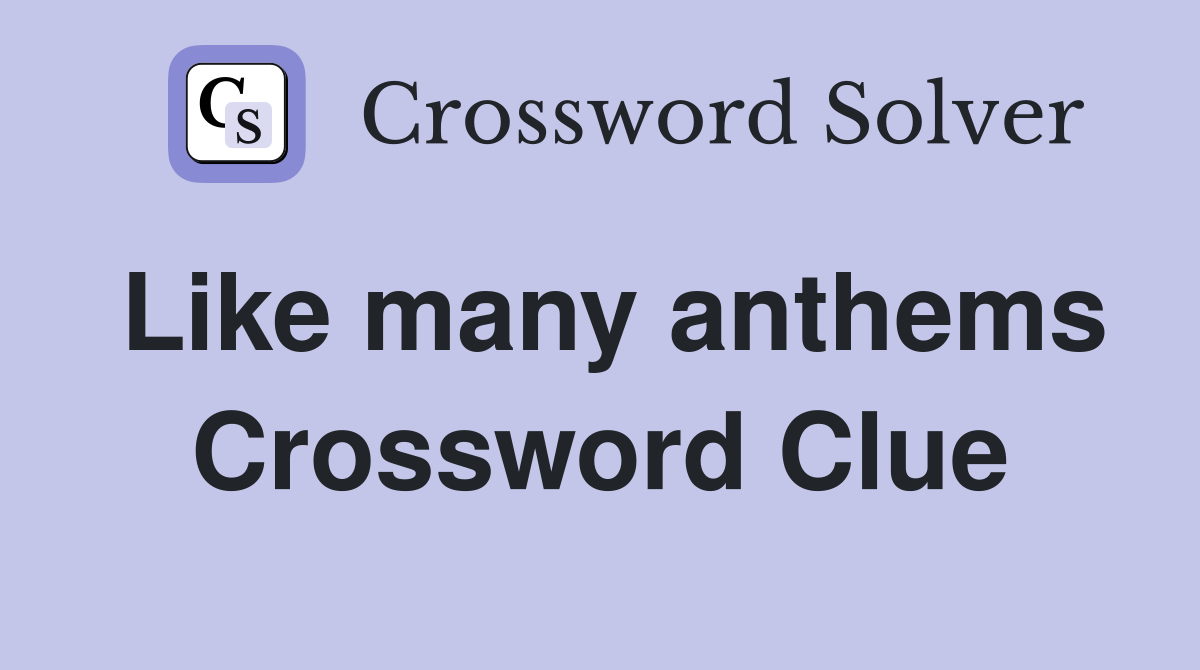 Like many anthems Crossword Clue