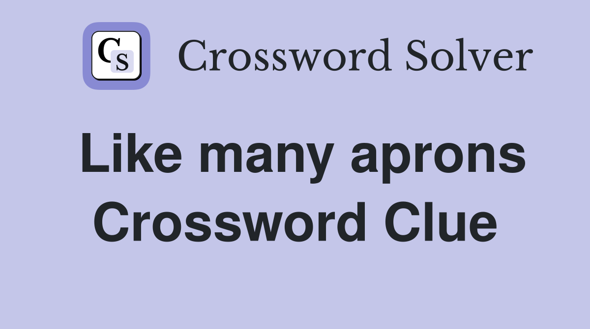 Like many aprons Crossword Clue