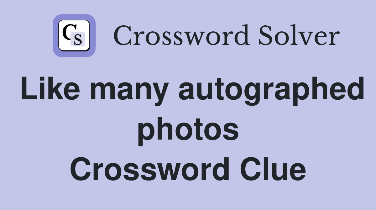 Like many autographed photos Crossword Clue