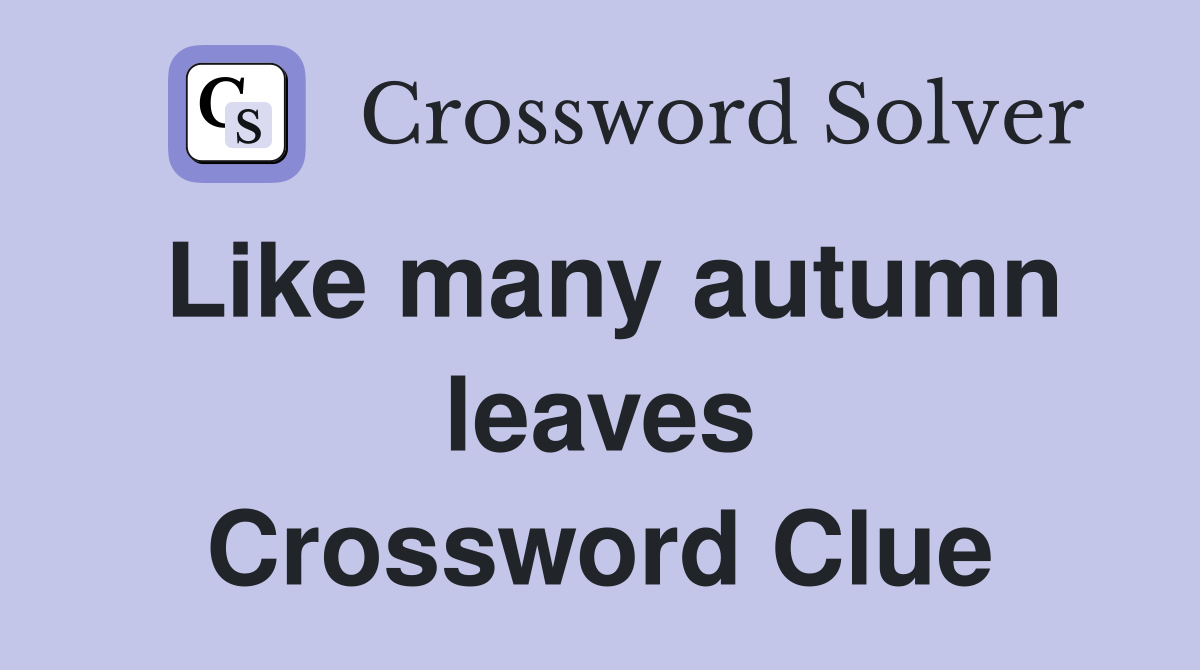 Like many autumn leaves Crossword Clue