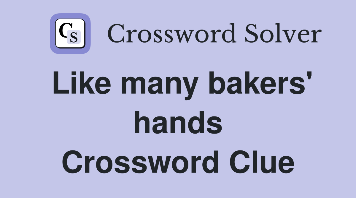 Like many bakers' hands Crossword Clue