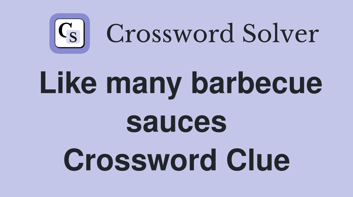 Like many barbecue sauces Crossword Clue