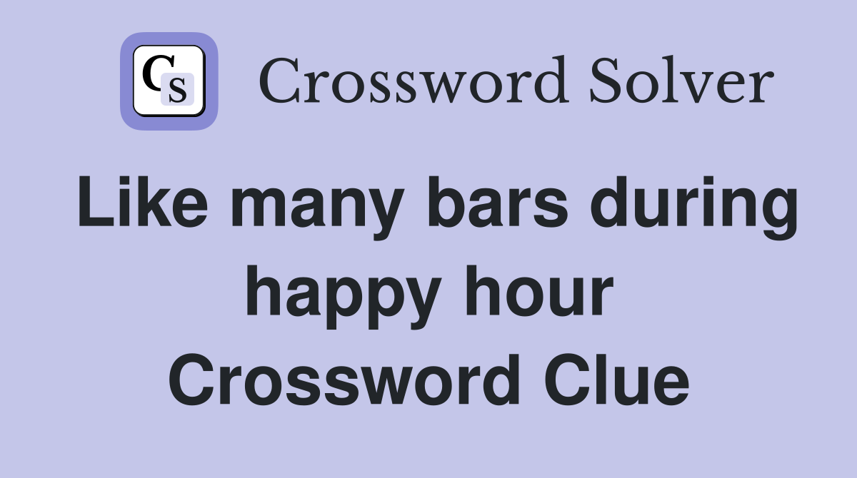 Like many bars during happy hour Crossword Clue