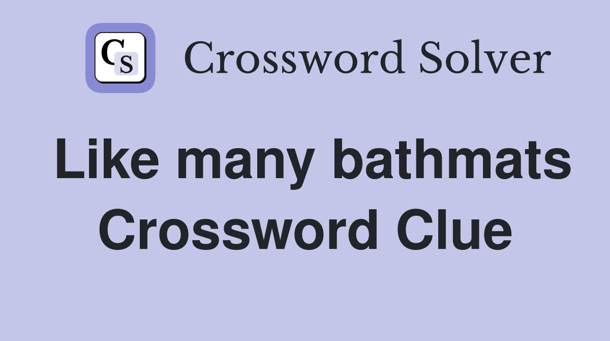 Like many bathmats Crossword Clue