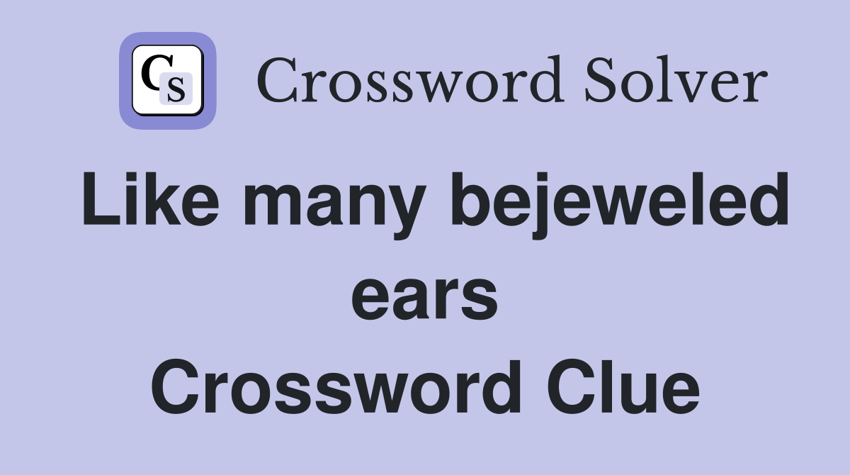 Like many bejeweled ears Crossword Clue