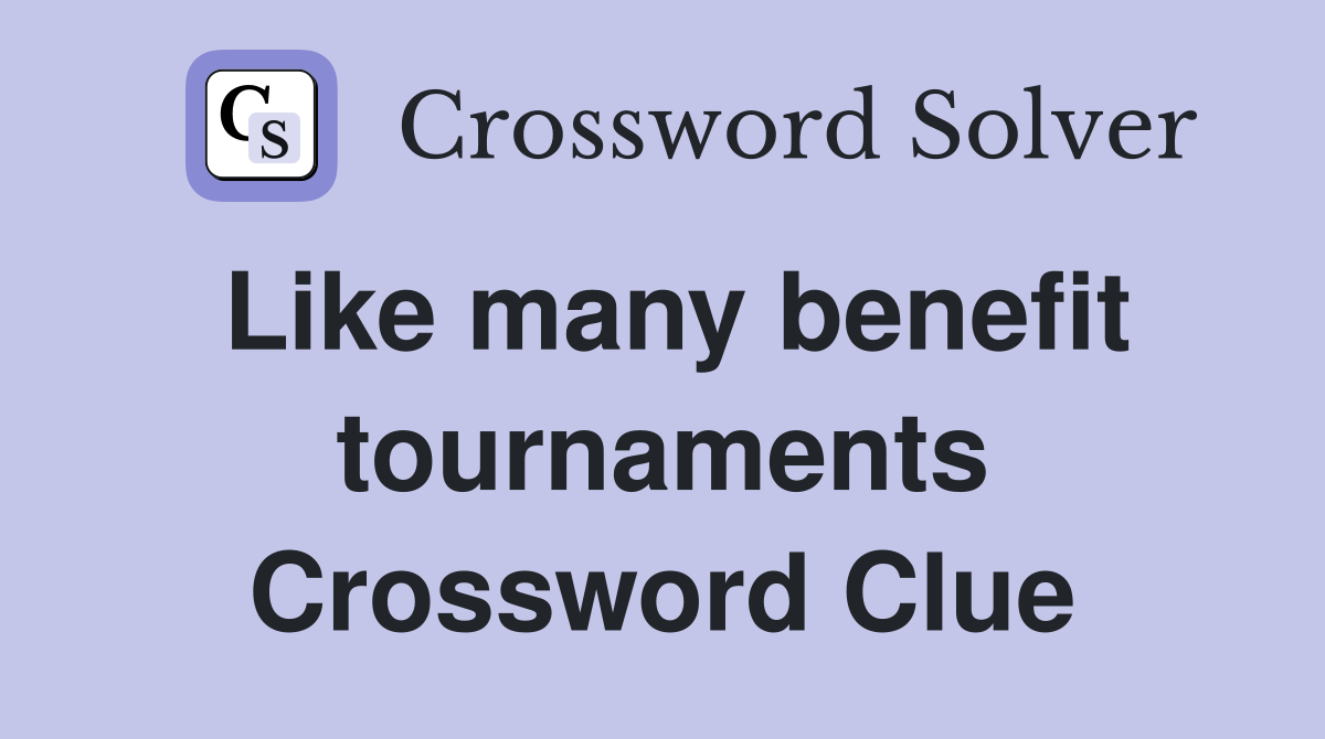 Like many benefit tournaments Crossword Clue