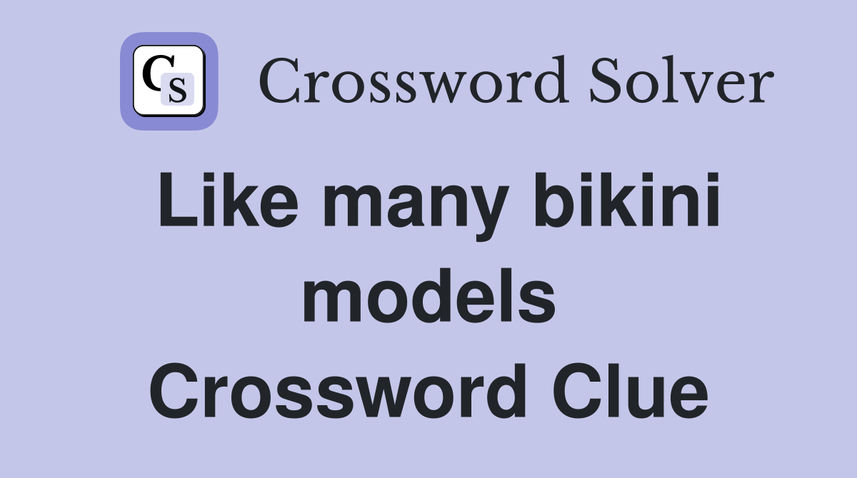 Like many bikini models Crossword Clue
