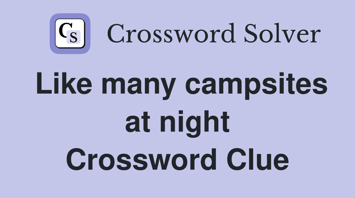 Like many campsites at night Crossword Clue