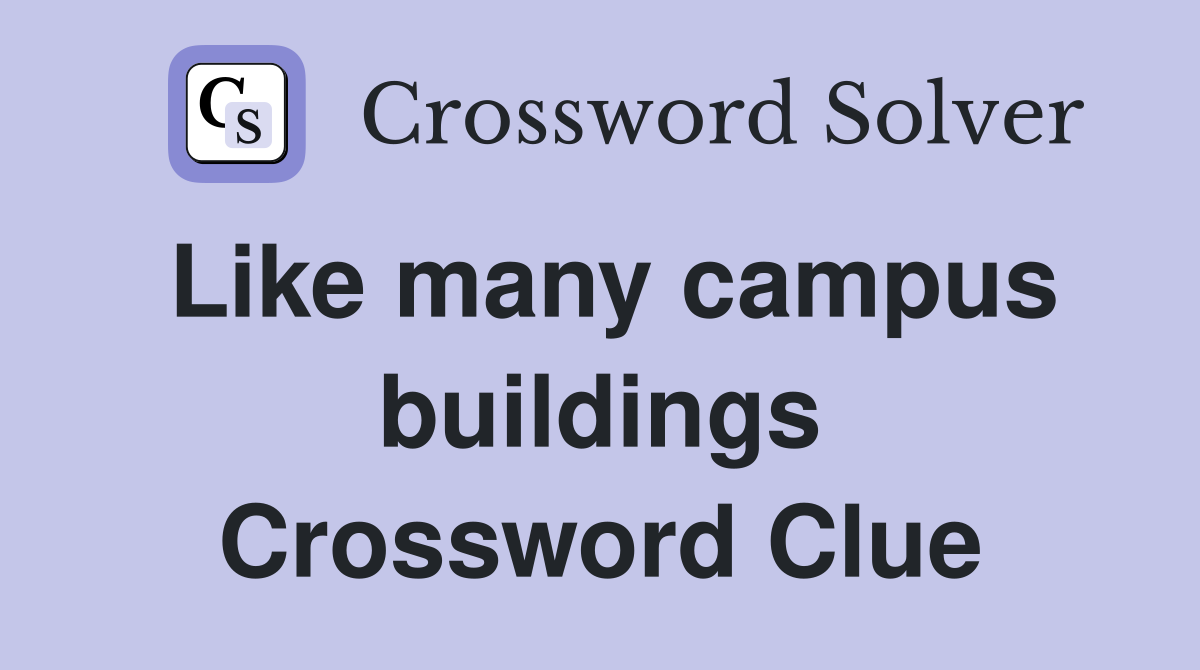 Like many campus buildings Crossword Clue