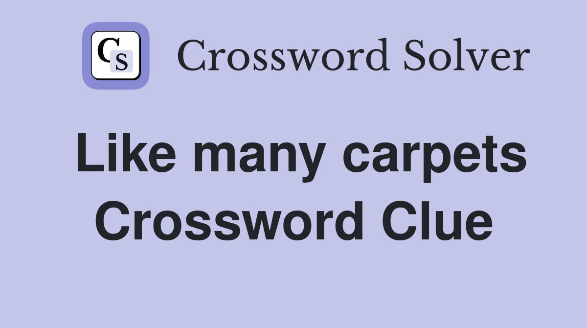 Like many carpets Crossword Clue