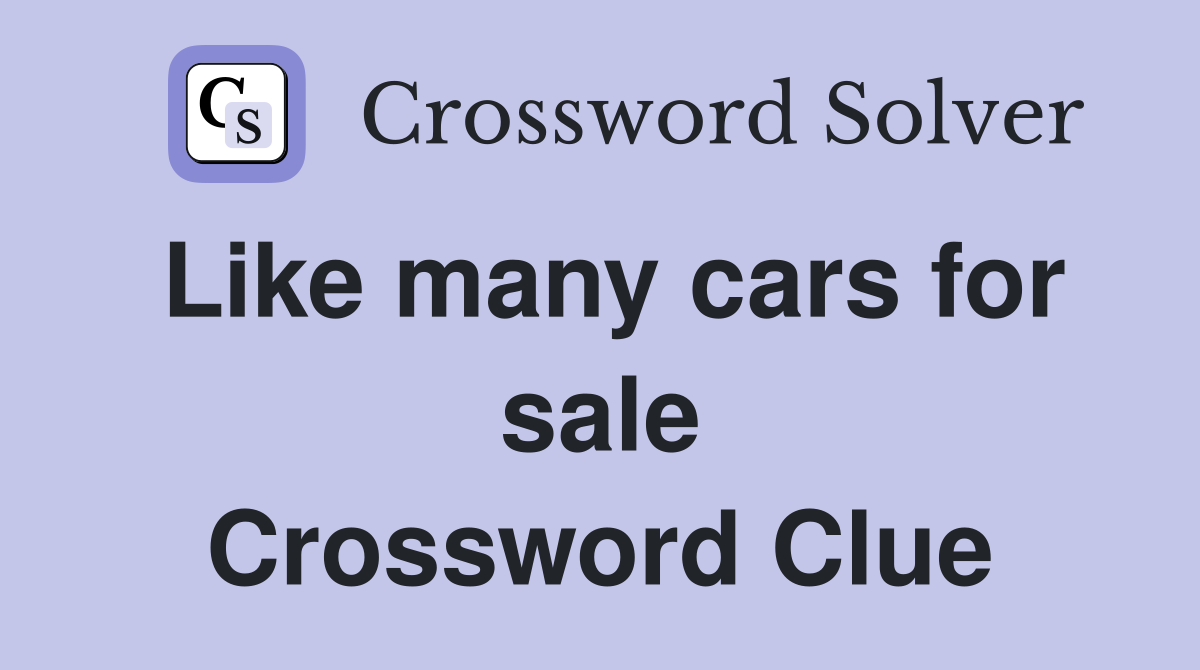 Like many cars for sale Crossword Clue