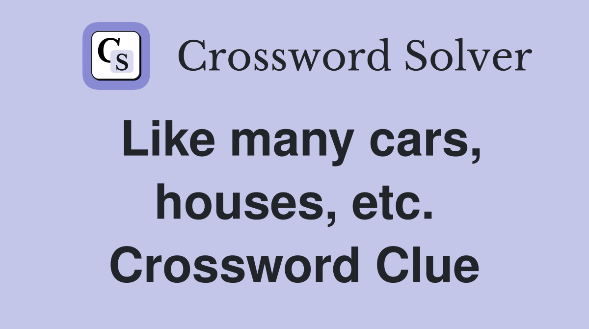 Like many cars, houses, etc. Crossword Clue