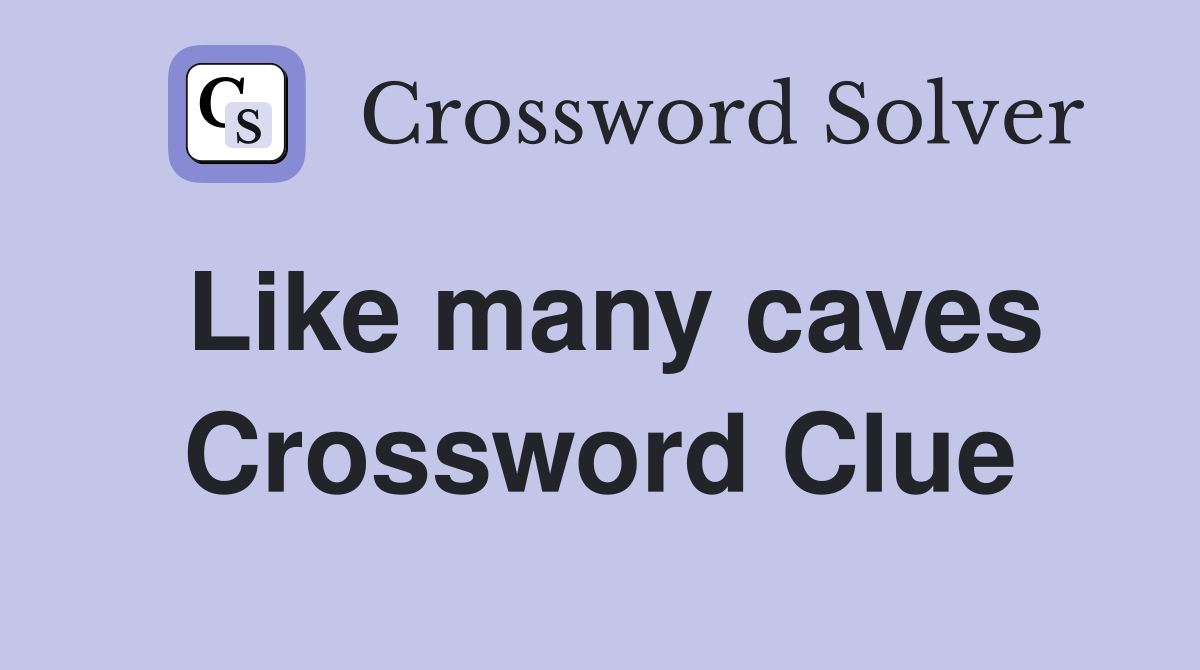 Like many caves Crossword Clue