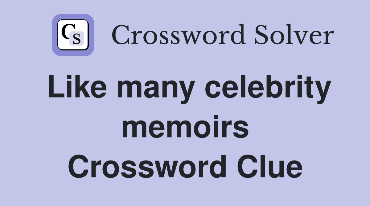 Like many celebrity memoirs Crossword Clue