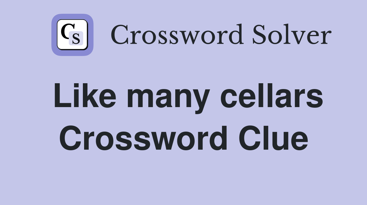 Like many cellars Crossword Clue