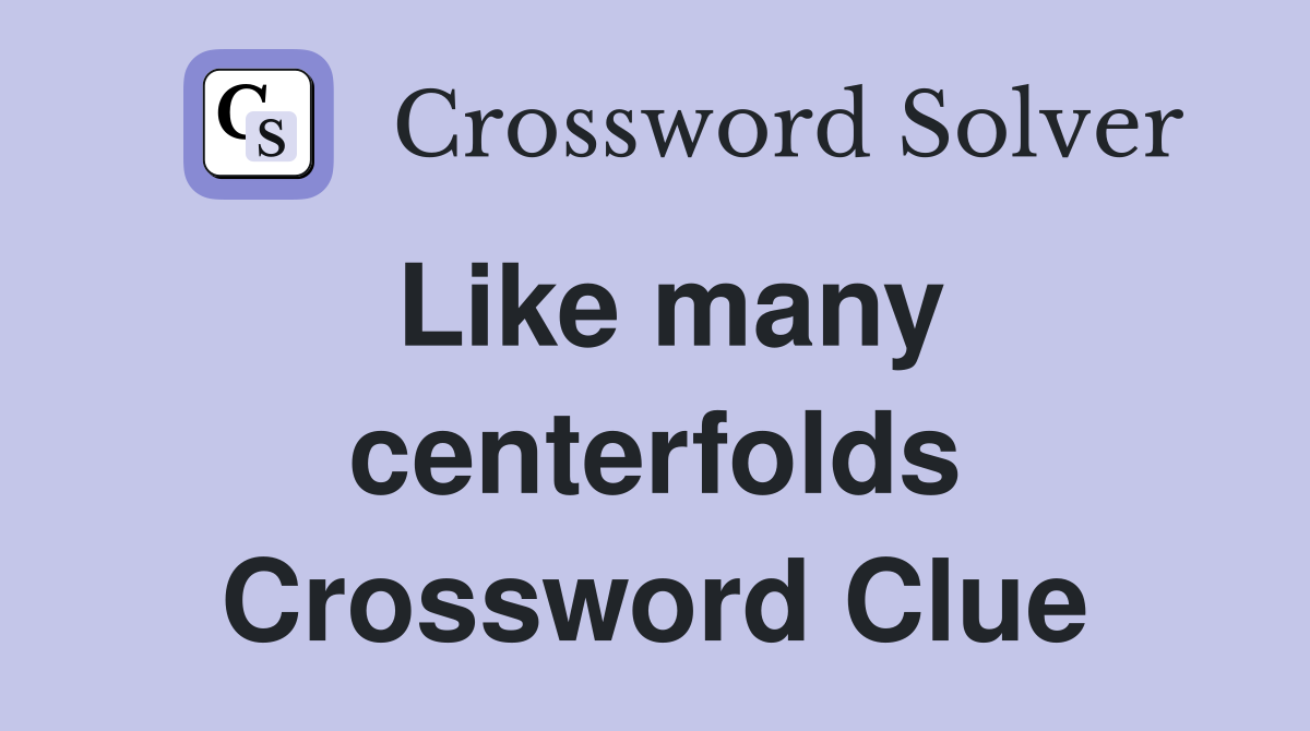 Like many centerfolds Crossword Clue