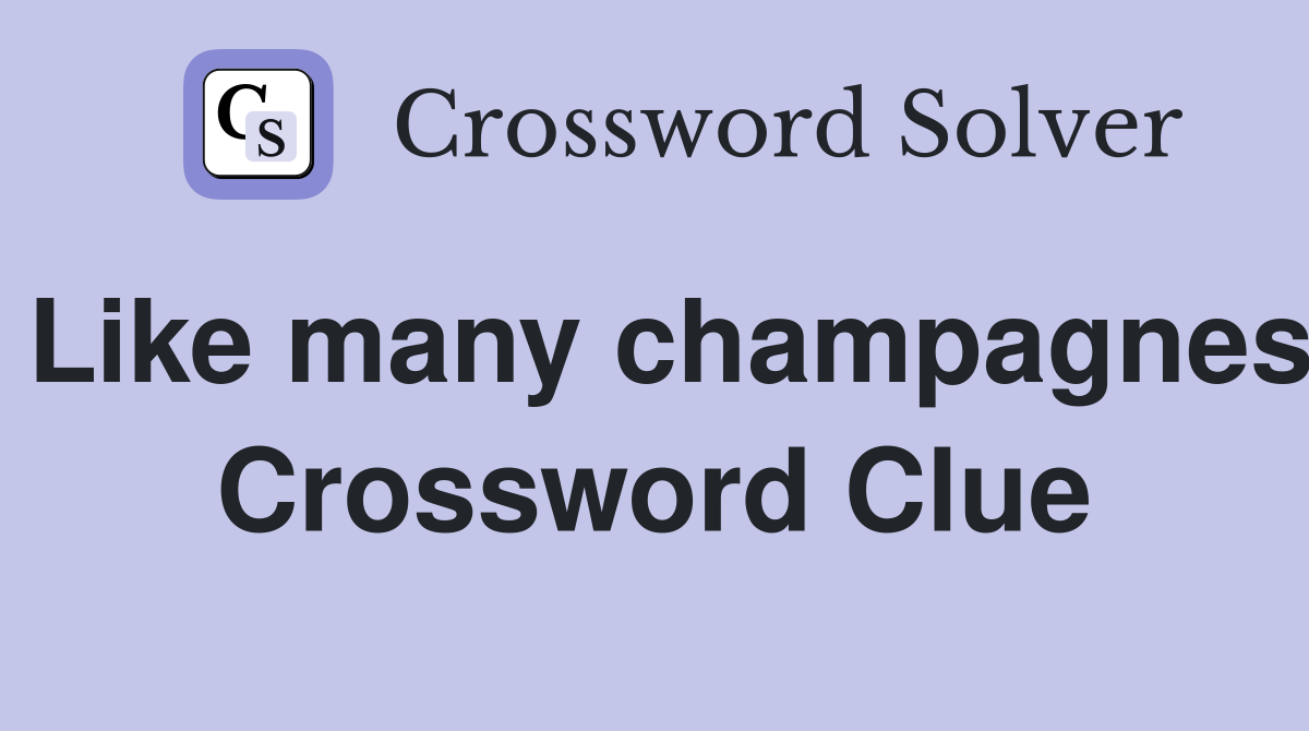 Like many champagnes Crossword Clue