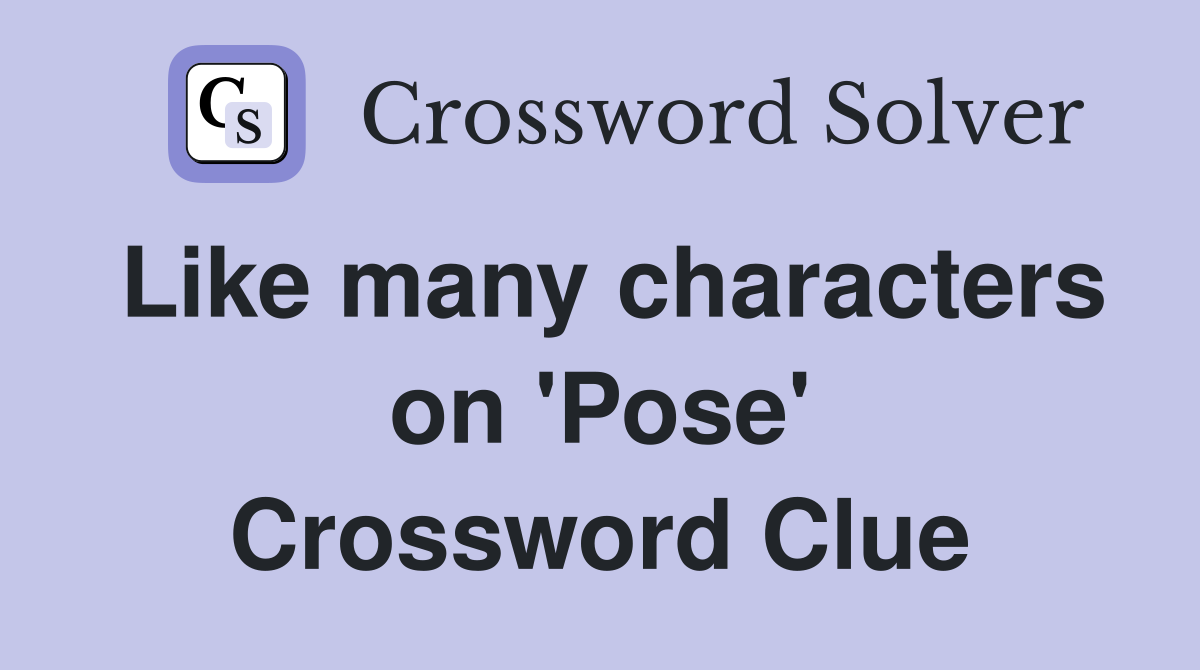 Like many characters on 'Pose' Crossword Clue