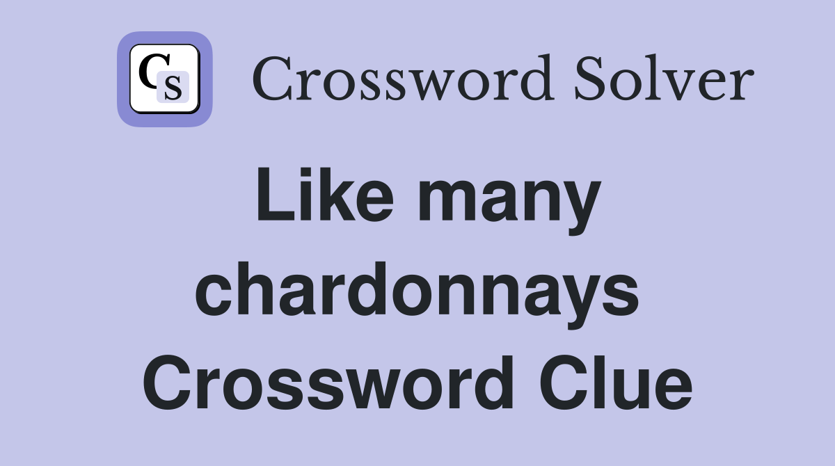Like many chardonnays Crossword Clue