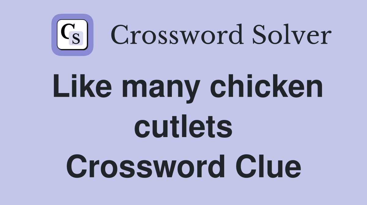 Like many chicken cutlets Crossword Clue