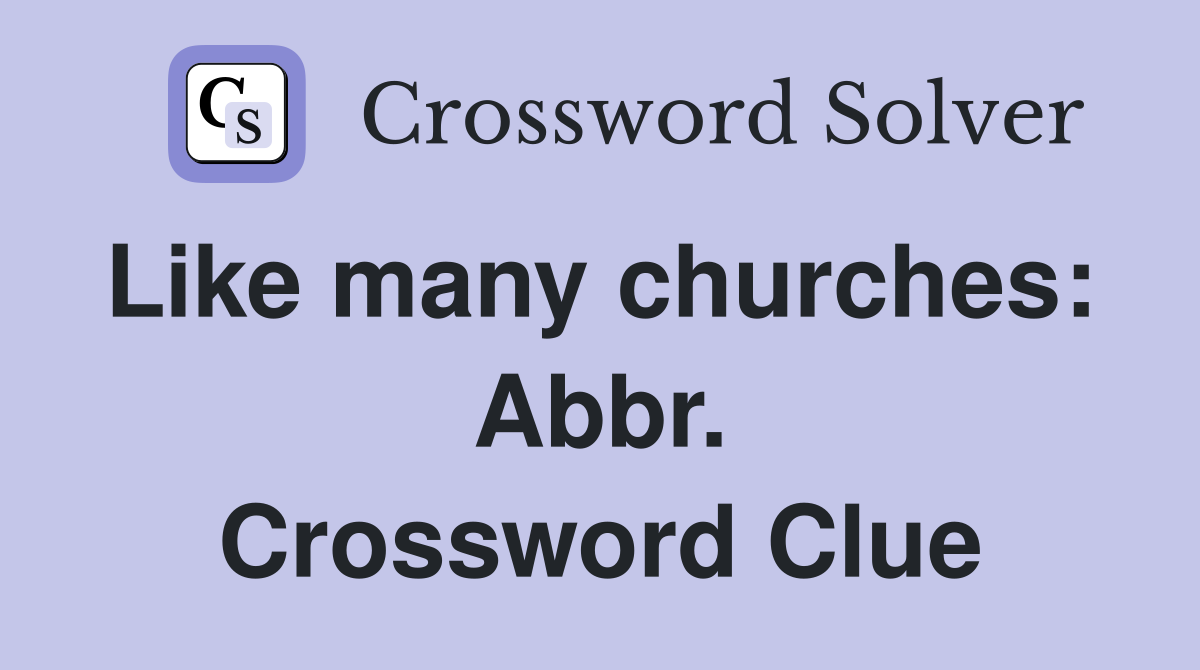 Like many churches:  Abbr. Crossword Clue