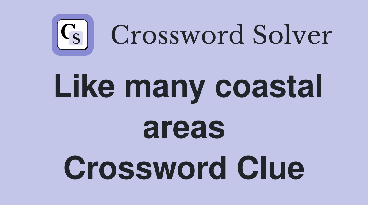 Like many coastal areas Crossword Clue