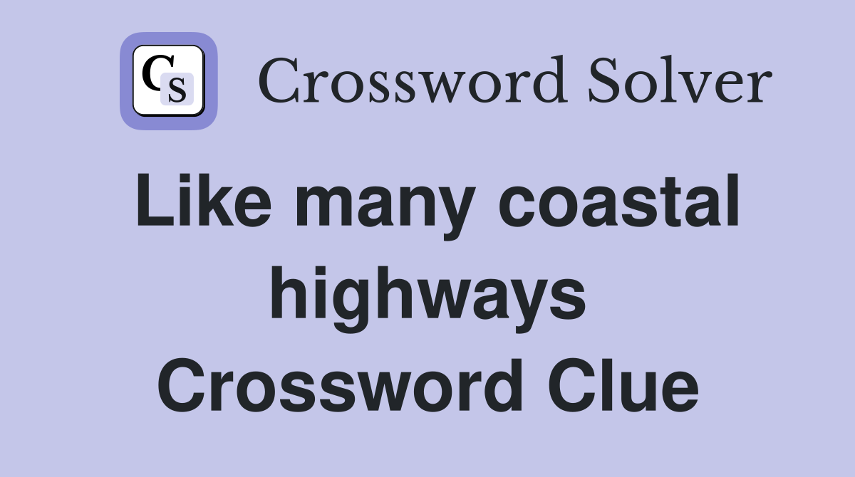 Like many coastal highways Crossword Clue