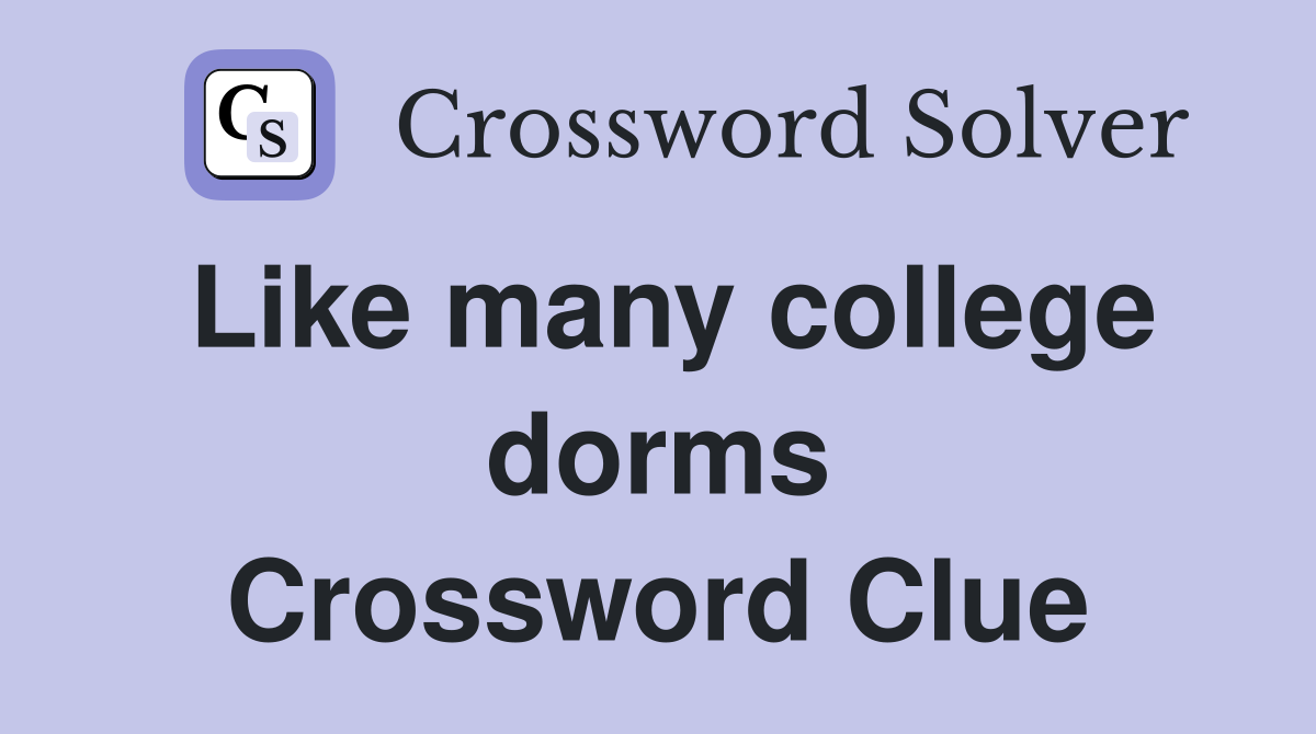 Like many college dorms Crossword Clue
