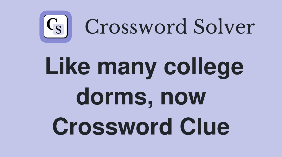 Like many college dorms, now Crossword Clue