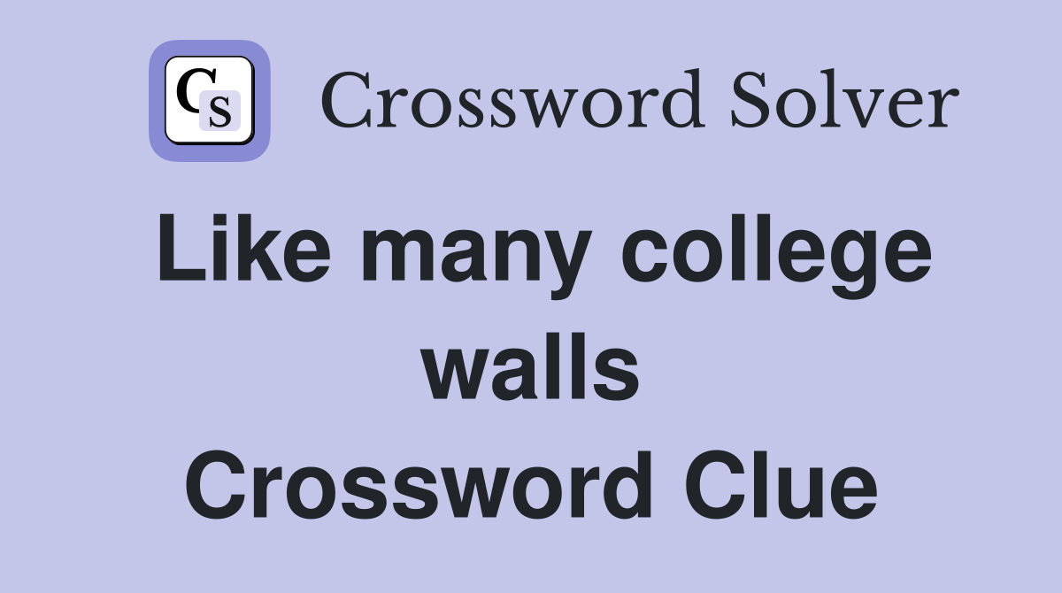 Like many college walls Crossword Clue