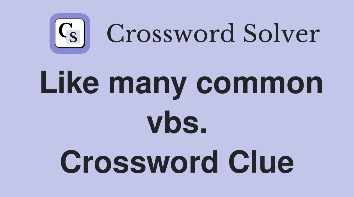 Like many common vbs. Crossword Clue