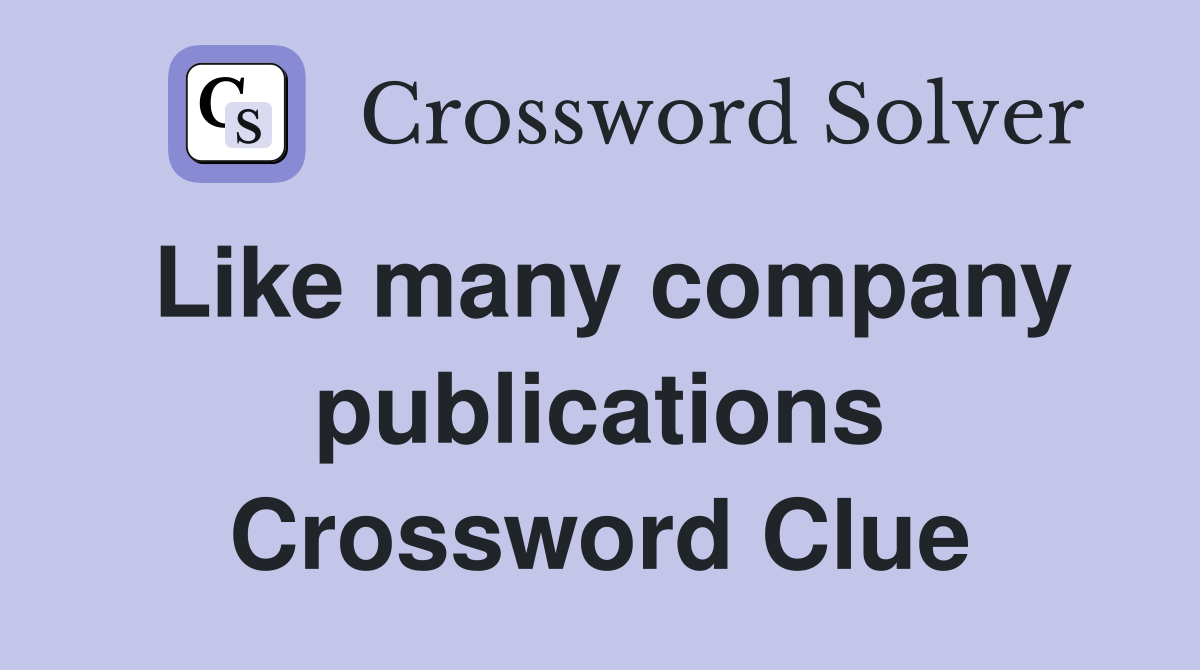 Like many company publications Crossword Clue