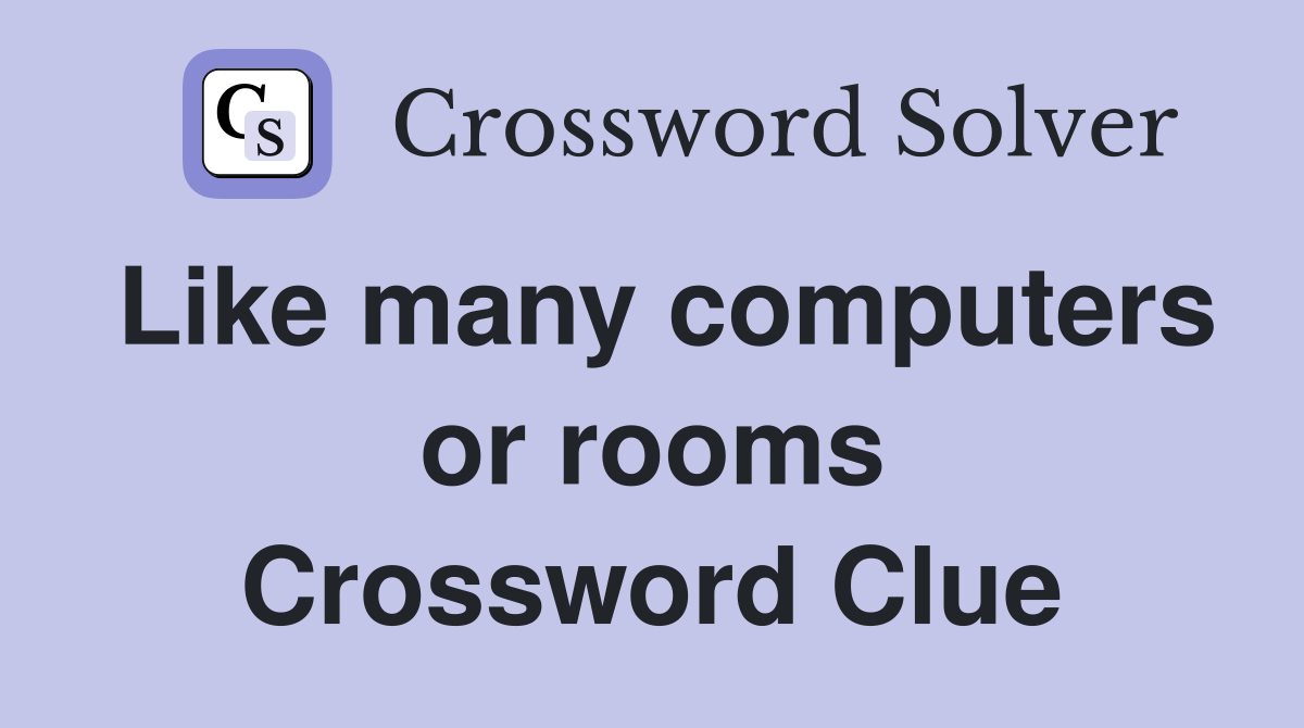 Like many computers or rooms Crossword Clue