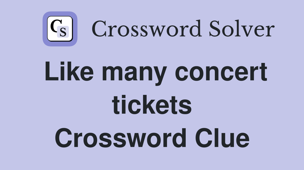 Like many concert tickets Crossword Clue